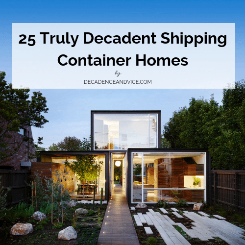 25 Truly Decadent Shipping Container Homes Decadence Vice