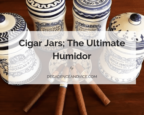 Cigar Jars; The Ultimate Humidor