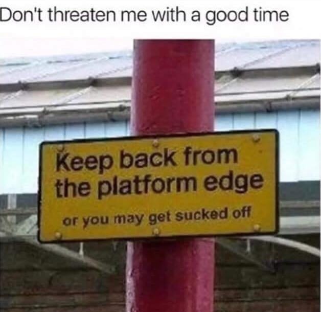 DON’T THREATEN ME WITH A GOOD TIME